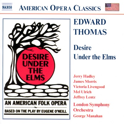 American Opera Classics: Edward Thomas: Desire Under The Elms