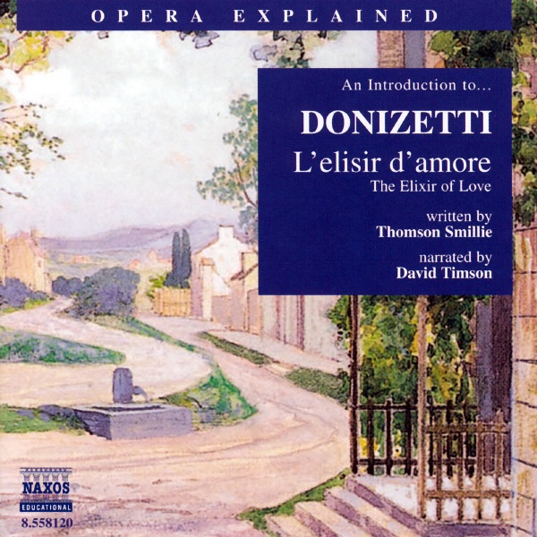 An Introduction To... Donizetti - Opera Explained: The Elixir Of Love