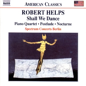 Robert Helps: Shall We Dance, Piano Quartet, Postlude, Nocturne