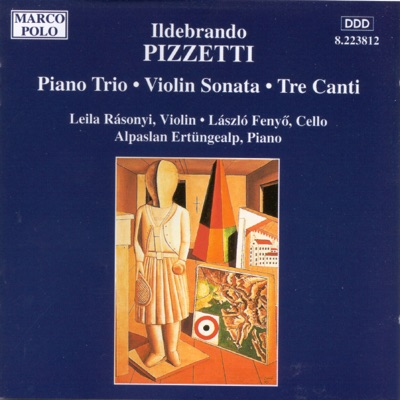 Pizzetti: Piano Trio / Violin Sonata / Tre Canti