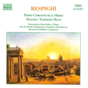 Respighi: Piano Concerto in A Minor; Toccata; Fantasia Slava