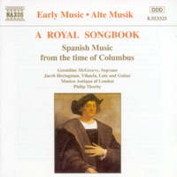 A Royal Songbook - Spanish Music from the Time of Columbus - Geraldine McGreevy, Harvey Brough, Jacob Heringman, Musica Antiqua of London & Philip Thorby