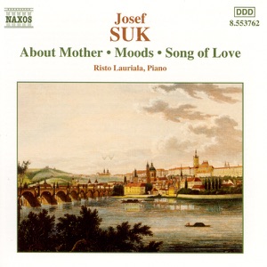 Suk: About Mother - Moods - Song of Love - Six Piano Pieces, Op. 7