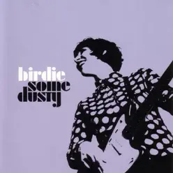 Some Dusty - Birdie