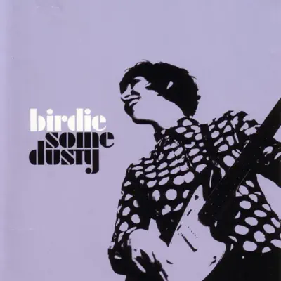 Some Dusty - Birdie