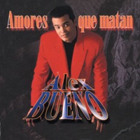 Amores Que Matan - Alex Bueno