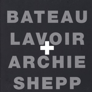 bateau Lavoir + Archie Shepp
