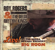 Live! At the Sierra Nevada Brewery Big Room - Roy Rogers & The Delta Rhythm Kings