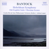 Bantock: Hebridean Symphony, Old English Suite, Russian Scenes