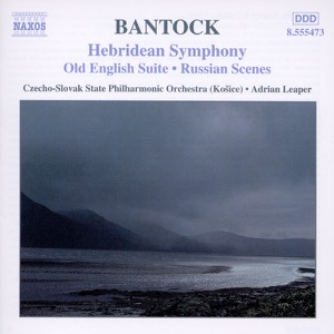 Bantock: Hebridean Symphony, Old English Suite, Russian Scenes