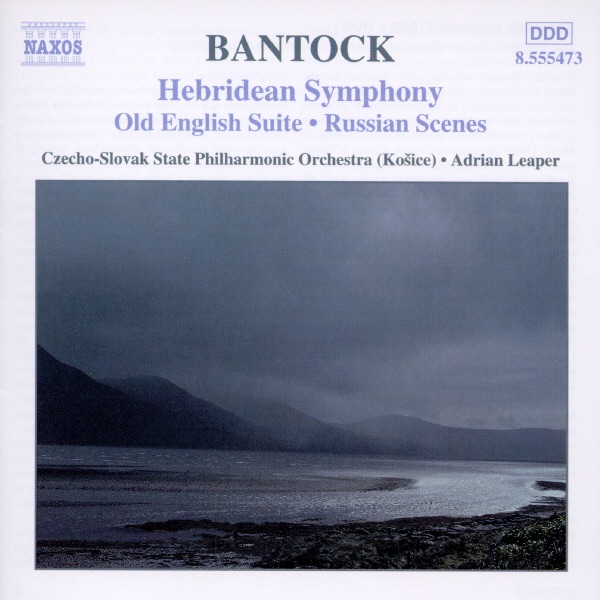 Bantock: Hebridean Symphony, Old English Suite, Russian Scenes
