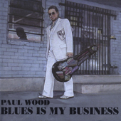 Cover art for Blues Is My Business by Paul Wood