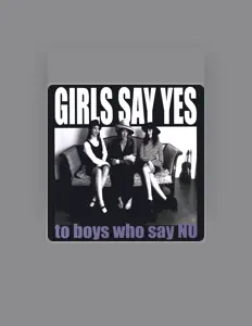 Girls Say Yes dinle, müzik videolarını izle, biyografisini oku, tur tarihlerini ve daha fazlasını gör!