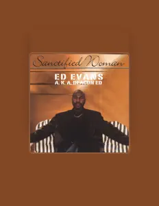 Ouça Ed Evans A.K.A. Deacon Ed, assista a videoclipes, leia a biografia, veja as datas das turnês e mais!