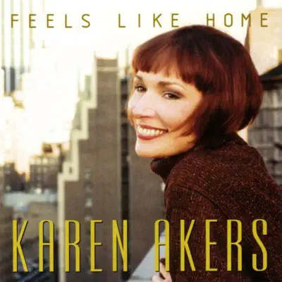 Feels Like Home - Karen Akers Feels Like Home - Karen Akers