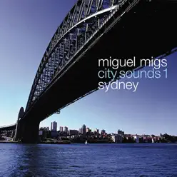 City Sounds 1: Sydney - Single - Miguel Migs City Sounds 1: Sydney - Single - Miguel Migs