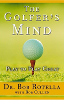 Dr. Bob Rotella & Bob Cullen - The Golfer's Mind: Play to Play Great (Abridged Nonfiction) artwork