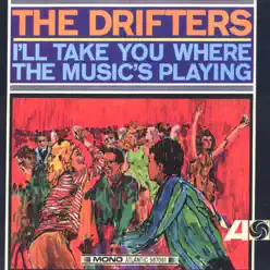 I'll Take You Where the Music's Playing - The Drifters