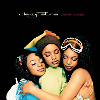 Ascolta 'Comin' Atcha!' di Cleopatra