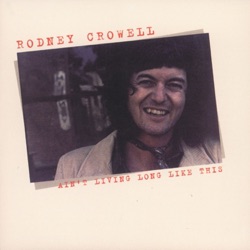 Rodney Crowell - I Ain't Living Long Like This