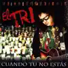 El Tri - Cuando Tú No Estás