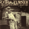 Shimmy She Wobble - Otha Turner & The Afrossippi Allstars