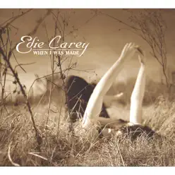 When I Was Made - Edie Carey