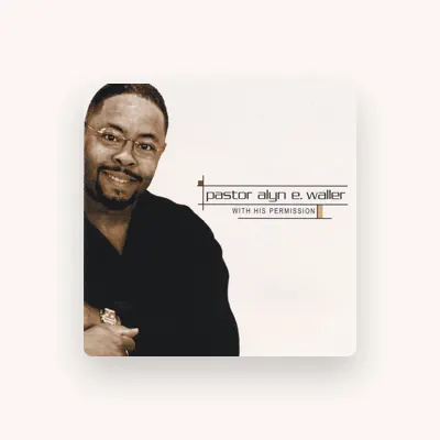 Listen to Pastor Alyn E. Waller, watch music videos, read bio, see tour dates & more!
