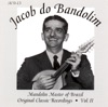 Mandolin Master of Brazil: Jacob do Bandolin - Original Classic Recordings, Vol. 2