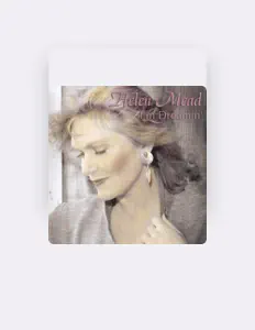 Écoutez Helen Mead, regardez des vidéoclips, lisez la biographie, consultez les dates de tournée et plus encore !