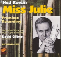 Ned Rorem: Miss Julie - David Blackburn, David Gilbert, Heather Sarris, Judd Ernster, Laurelyn Watson, Manhattan School of Music Opera Theater, Mark Mulligan, Philip Torre & Theodora Fried