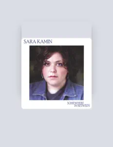 Ascolta Sara Kamin, guarda video musicali, leggi la biografia, vedi le date del tour & altro!