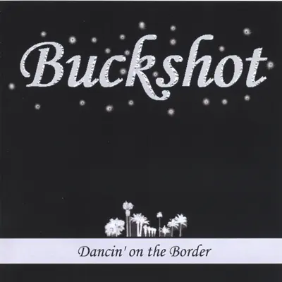 Dancin' On the Border - Buckshot Dancin' On the Border - Buckshot