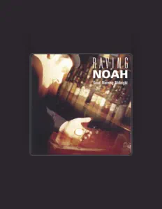 Raving Noah을(를) 듣고, 뮤직 비디오를 보고, 약력을 읽고, 투어 일정 등을 확인하세요!