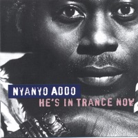 He's In Trance Now - Nyanyo Addo