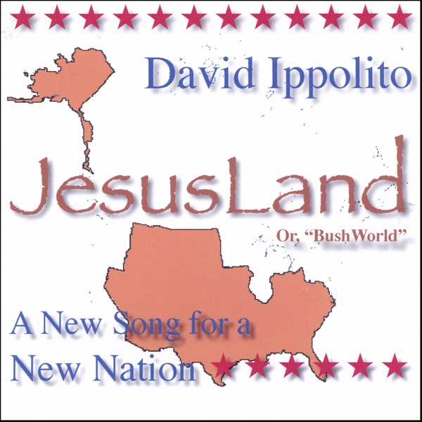 Обложка альбома «JesusLand (or, Bush World)» — David Ippolito