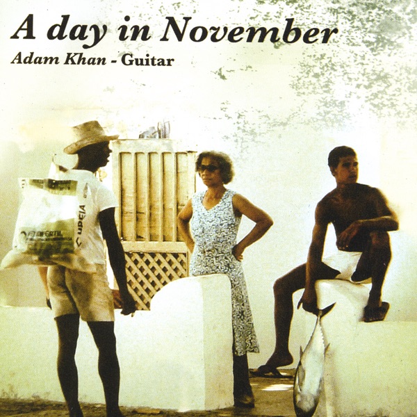 Обложка альбома «"A DAY IN NOVEMBER".guitar music by Leo Brouwer,Roland Dyens and Maximo Diego Pujol» — Adam Khan, Leo Brouwer, Máximo Diego Pujol & Roland Dyens