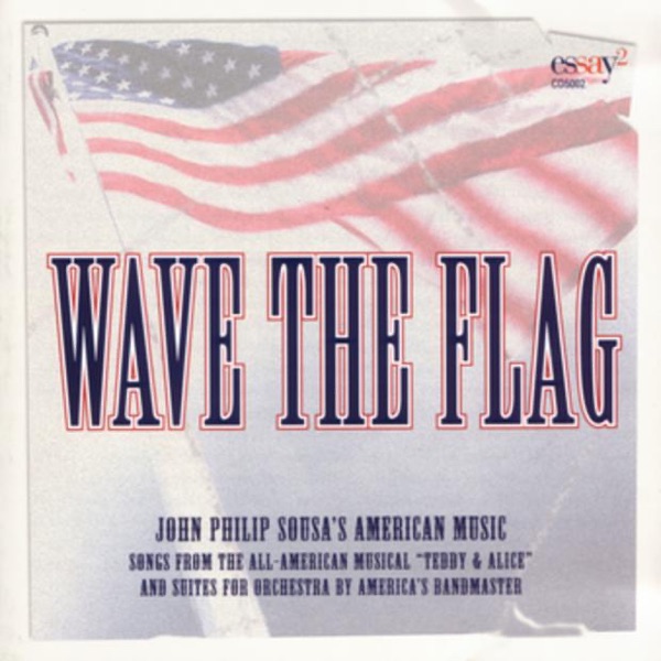 Wave The Flag - John Philip Sousa's American Music