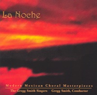 La Noche (Modern Mexican Choral Masterpieces) - Gregg Smith & The Gregg Smith Singers