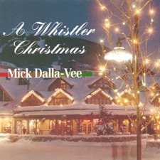 Mick Dalla-Vee - A Whistler Christmas
