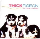 Thick Pigeon - Fred + Andy