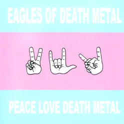 Peace Love Death Metal - Eagles Of Death Metal