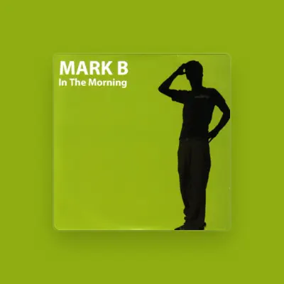 Listen to Mark B, watch music videos, read bio, see tour dates & more!