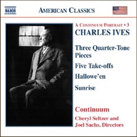 Ives: Three Quarter-Tone Pieces; Five Take-Offs; Hallowe'en; Sunrise - Cheryl Seltzer, Continuum & Joel Sachs