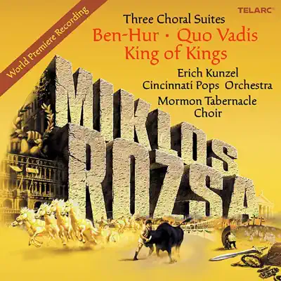 Rozsa: Three Choral Suites - Ben Hur, Quo Vadis, King of Kings - Mormon Tabernacle Choir Rozsa: Three Choral Suites - Ben Hur, Quo Vadis, King of Kings - Mormon Tabernacle Choir