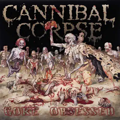 Listen to Gore Obsessed by Cannibal Corpse