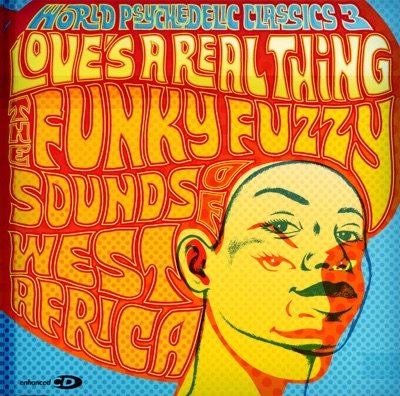 World Psychedelic Classics 3: Love's a Real Thing - The Funky Fuzzy Sounds of West Africa