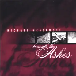 Beneath the Ashes - Michael McDermott Beneath the Ashes - Michael McDermott