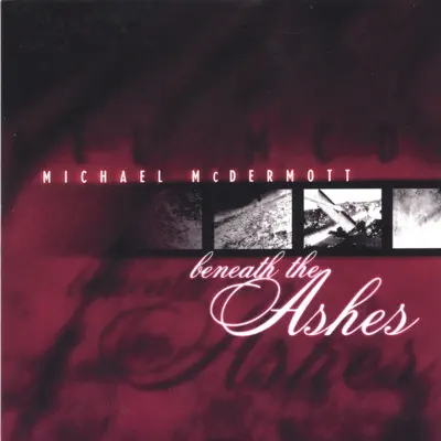 Beneath the Ashes - Michael McDermott Beneath the Ashes - Michael McDermott