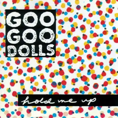 Hold Me Up - The Goo Goo Dolls
